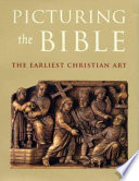 Picturing the Bible : the earliest Christian art /