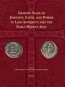 Graphic sgns of identity, faith, and power in late antiquity and the early Middle Ages /