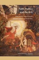 Faith, politics and the arts : early modern cultural transfer between Catholics and Protestants /