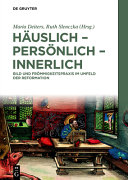 Häuslich - persönlich - innerlich : Bild und Frömmigkeitspraxis im Umfeld der Reformation /