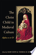 The Christ child in medieval culture : alpha es et o! /