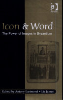 Icon and word : the power of images in Byzantium : studies presented to Robin Cormack /