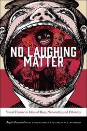 No laughing matter : visual humor in ideas of race, nationality, and ethnicity /