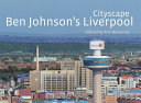 Cityscape : Ben Johnson's Liverpool /