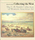 Collecting the west : the C.R. Smith Collection of western       American art /