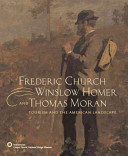 Frederic Church, Winslow Homer and Thomas Moran : tourism and American landscape /