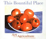 This bountiful place : Art About Agriculture : the permanent collection /