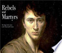 Rebels and martyrs : the image of the artist in the nineteenth century /