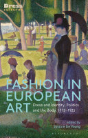 Fashion in European art : dress and identity, politics and the body, 1775-1925 / edited by Justine De Young.