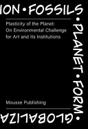 Plasticity of the planet : on environmental challenge for art and its institutions /