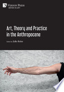 Art, theory and practice in the Anthropocene /