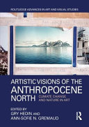 Artistic visions of the Anthropocene north : climate change and nature in art /