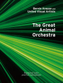 The great animal orchestra : a work from the collection of the Fondation Cartier pour l'art contemporain /