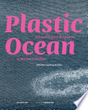 Plastic ocean : art and science responses to marine pollution /