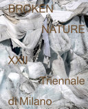 Broken nature : XXII Triennale di Milano /