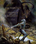 Enchanted : a history of fantasy illustration /