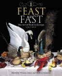 Feast & fast : the art of food in Europe, 1500 -1800 /