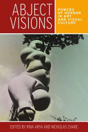 Abject visions : powers of horror in art and visual culture /
