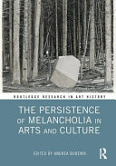 The persistence of melancholia in arts and culture /