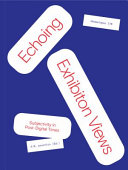 Echoing exhibition views : subjectivity in post-digital times /