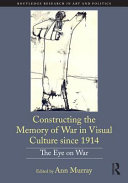 Constructing the memory of war in visual culture since 1914 : the eye on war /