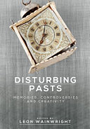 Disturbing pasts : memories, controversies and creativity /