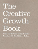 The Creative Growth book : from the outside to the inside : artists with disabilities today.