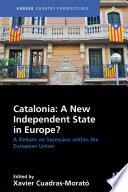 Catalonia : a new independent state in Europe? : a debate over secession within the European Union /