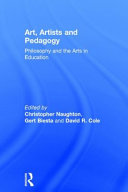 Art, artists and pedagogy : philosophy and the arts in education /