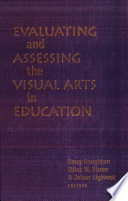 Evaluating and assessing the visual arts in education : international perspectives /