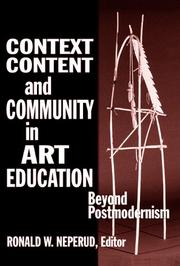 Context, content, and community in art education : beyond postmodernism /