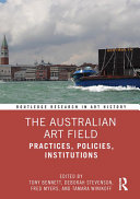 The Australian art field : practices, policies, institutions /