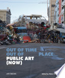 Out of time, out of place : public art (now) /
