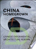 China homegrown : Chinese experimental architecture reborn /