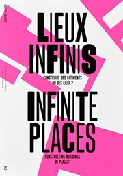 Lieux infinis : construire des bâtiments ou des lieux? = Infinite places : constructing buildings or places? /