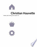 Christian Hauvette : dwellings, monuments, machines : truth, metaphor, narrative /
