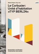 Le Corbusier : Unité d'habitation,"Typ Berlin" : Konstruktion und Kontext = construction and context /
