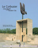 Le Corbusier : Chandigarh and the modern city : insights into the iconic city sixty years later /