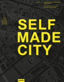 Selfmade City : Berlin : Stadtgestaltung und Wohnprojekte in Eigeninitiative = Self-initiated urban living and architectural interventions /