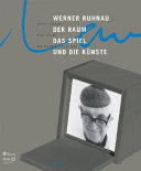 Werner Ruhnau : der Raum, das Spiel und die Künste = space, play, and the art /