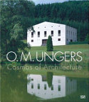 O.M. Ungers : cosmos of architecture ; [in conjunction with the exhibition "O.M. Ungers. Kosmos der Architektur", Staatliche Museen zu Berlin, Neue Nationalgalerie, October 27, 2006 to January 7, 2007] /