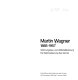 Martin Wagner, 1885-1957 : Wohnungsbau und Weltstadtplanung : die Rationalisierung des Glücks : Ausstellung der Akademie der Künste 10. November 1985 bis 5. Januar 1986 /