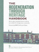 The regeneration through heritage handbook : how to use a redundant historic building as a catalyst for change in your community /
