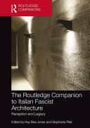 The Routledge companion to Italian Fascist architecture : reception and legacy /