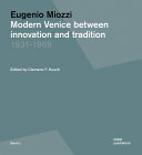 Eugenio Miozzi : modern Venice between innovation and tradition 1931-1969 /