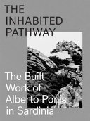 The inhabited pathway : the built work of Alberto Ponis in Sardinia /