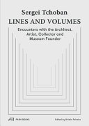 Sergei Tchoban : lines and volumes : encounters with the architect, artist, collector and museum founder /