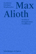 Max Alioth : Architekt, Zeichner, Wegbereiter = Architect, draughtsman, trailblazer /