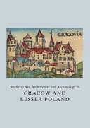 Medieval art, architecture and archaeology in Cracow and Lesser Poland /