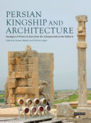 Persian kingship and architecture : strategies of power in Iran from the Achaemenids to the Pahlavis /